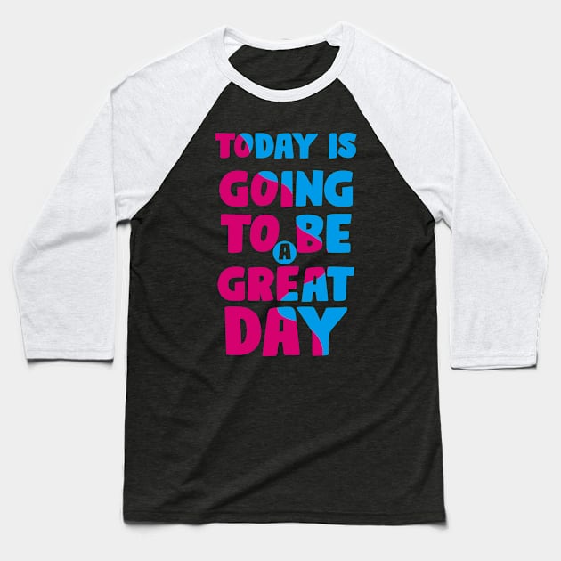 Today is a Great Day Baseball T-Shirt by ArtisticParadigms